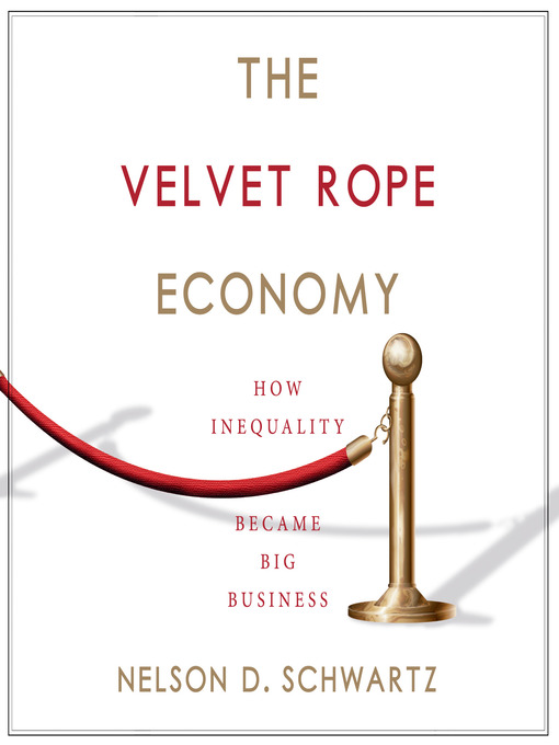 Title details for The Velvet Rope Economy by Nelson D. Schwartz - Available